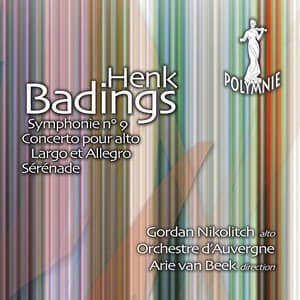 Henk Badings: Symphonie No. 9, Concerto, Largo et Allegro, Sérénade - Henk Badings