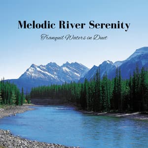 Melodic River Serenity: Tranquil Waters in Duet - Moods & Water sounds