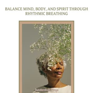 Balance Mind, Body, and Spirit Through Rhythmic Breathing - Sundarshan Kriya