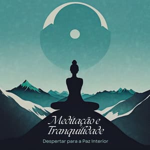 Meditação e Tranquilidade: Despertar para a Paz Interior e o Equilíbrio da Mente - Chakra Música Cura