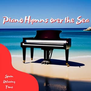 Piano Hymns over the Sea - Spain Relaxing Time