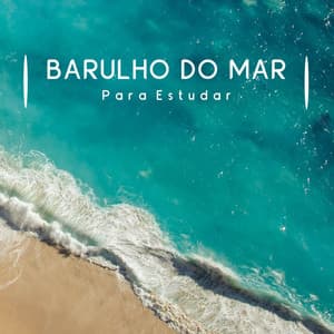 Barulho do Mar para Estudar - Música Para Estudar