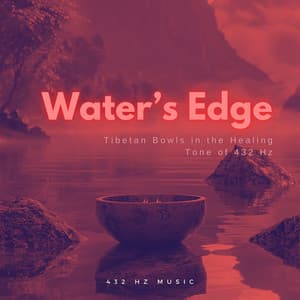 Water’s Edge: Tibetan Bowls in the Healing Tone of 432 Hz - 432 Hz Music