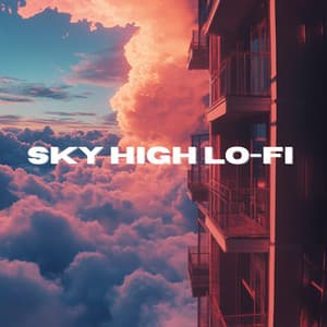 Sky High Lo-Fi - Inspirational Lo-Fi Hip-Hop for First Class Journeys - Inspirational Lo-Fi