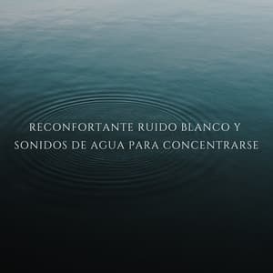 Reconfortante Ruido Blanco y Sonidos De Agua Para Concentrarse - Sonidos de Cascadas