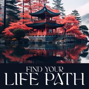 Find Your Life Path: Transforming Yourself, A Path Full of Patience, Inner Dialogue, Letting Thoughts Go - Asian Meditation Music Universe