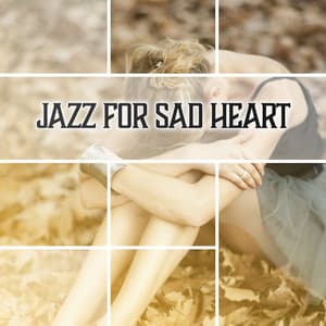 Jazz for Sad Heart: Slow Instrumental Music, Emotional Moments, Breakup & Sorrow, Sleepless Nights, Soft Background Jazz - Sensual & Romantic Piano Jazz Universe