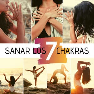 Sanar los 7 Chakras: 20 Canciones New Age para Prácticar Yoga y Meditación Todos los Días - Karol Anaya Arenas