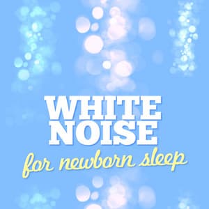 White Noise: For Newborn Sleep - White Noise For Baby Sleep