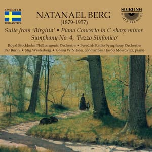 Natanael Berg: Suite from "Birgitta" - Piano Concerto in C-Sharp Minor - Symphony No. 4 "Pezzo Sinfonico" - Natanael Berg