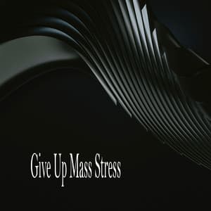 Give Up Mass Stress - Sleeping Music