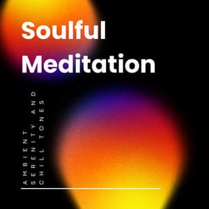 Soulful Meditation: Ambient Serenity and Chill Tones - Various Frequencies