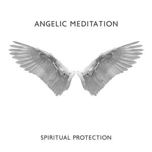 Angelic Meditation: Spiritual Protection, Heavenly Energy Shield, Attract Miracles, Raise Vibration - Relaxation Meditation Songs Divine