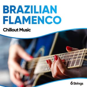 Brazilian Flamenco Chillout Music - Spanish Guitar Lounge Music