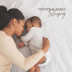 Mommy & Babies Sleeping – Songs to Sleep Deep Through the Night, Baby Nightime Music, Lullaby Bedtime - Sleeping Lullabies