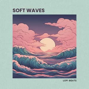 Soft Waves: Lofi Background Music - Lofi Beats