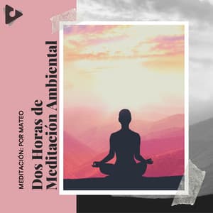 2 Horas de Meditación Ambiental - Meditación: Por Mateo