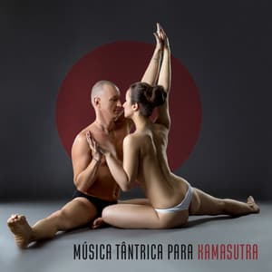 Música Tântrica para Kamasutra: Massagem Sensual e Sexo Transcendental - Tantric Sex Background Music Experts
