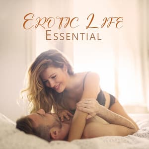 Erotic Life Essential: Deep Sounds for Intimate Mood - Erotic Music Zone