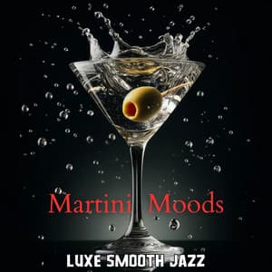 Martini Moods: Luxe Smooth Jazz for an Evening Rendezvous - Positive Attitude Music Collection