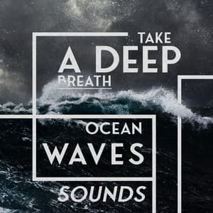 Take a Deep Breath: Ocean Waves Sounds for Relaxing Breathing Practice - Soothing Ocean Waves Universe