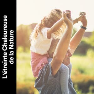 L'étreinte Chaleureuse De La Nature - Sons de la nature