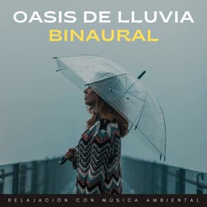 Oasis De Lluvia Binaural: Relajación Con Música Ambiental - Lluvia del Pacifico