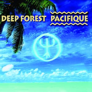 Pacifique - Deep Forest
