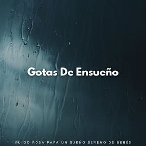 Gotas De Ensueño: Ruido Rosa Para Un Sueño Sereno De Bebés - Sueño de bebé con ruido rosa