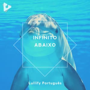 Infinito Abaixo - Lullify Português