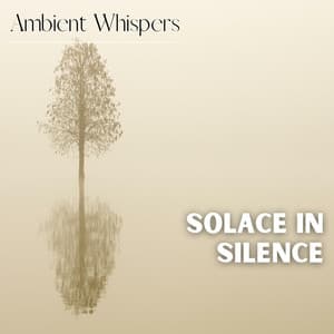 Solace in Silence - Ambient Whispers