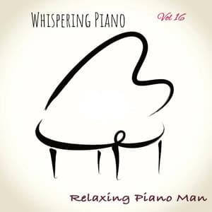 Whispering Piano, Vol. 16 - Relaxing Piano Man