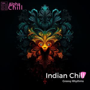 Indian Chill: Groovy Rhythms - Alpha Chill