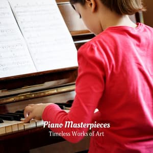 Piano Masterpieces: Timeless Works of Art - Relaxing Piano Music Consort