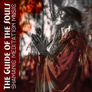 The Guide of the Souls: Shamanic Meditation Music to Glimpse Into the Spirit World, Spiritual Experience - Angela Laur