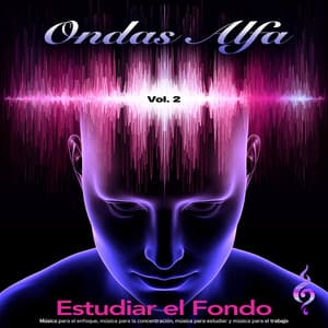 Ondas Alfa: Música para el enfoque, música para la concentración, música para estudiar y música para el trabajo, Vol. 2 - Musica para Concentrarse