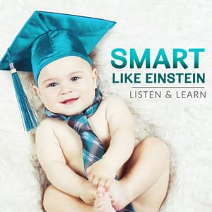 Smart Like Einstein - Listen & Learn, Brain Development for Baby, Study Effect - Cognitive Development Music Festival