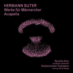 Hermann Suter - Werke für Männerchor Acapella - Hermann Suter