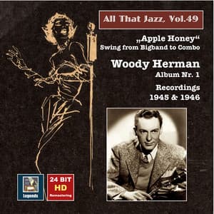 All That Jazz, Vol. 49: Woody Herman, Album No. 1 "Apple Honey" – Swing from Big Band to Combo - Woody Herman