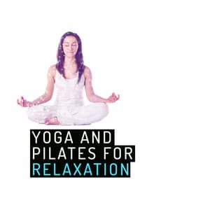 Yoga and Pilates for Relaxation - Yoga and Pilates Music