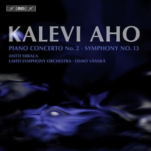 Aho: Piano Concerto No. 2 - Symphony No. 13 - Kalevi Aho