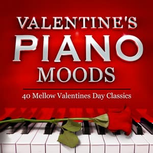 Valentines Romantic Piano Moods - 40 Mellow Valentines Day Classics - Perfect for Cocktails, Dinner Parties & Romance - Piano Masters