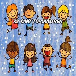 32 Sing To Children - songs for children