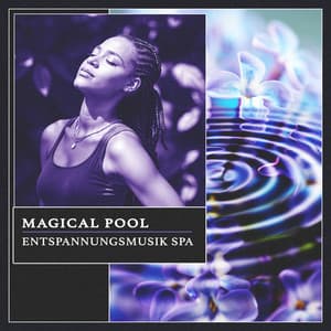 Magical Pool - Entspannungsmusik Spa
