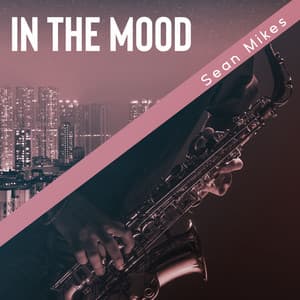 In The Mood: Fusion of Smooth and Upbeat Jazz for Changing Feelings & Mixed Emotions - Sean Mikes