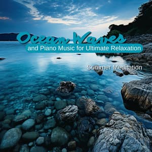Ocean Waves and Piano Music for Ultimate Relaxation - Summer Meditation