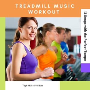 Treadmill Music Workout: Top Music to Run, 12 Songs with the Perfect Tempo - Footing Jogging Workout