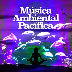 Música Ambiental Pacífica - Musica Ambiental