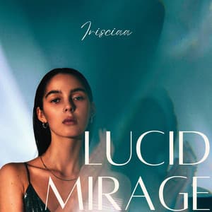 Lucid Mirage: A Soft Frame of Infinity - Irisciaa