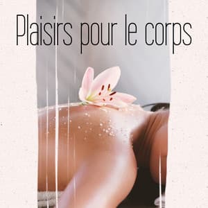 Plaisirs pour le corps: Plaisirs inédits dans le spa, détente pour le corps et l'esprit - Spa Musique Massage